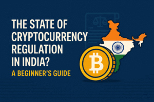 The state of Cryptocurrency Regulation in India? A Beginner’s Guide